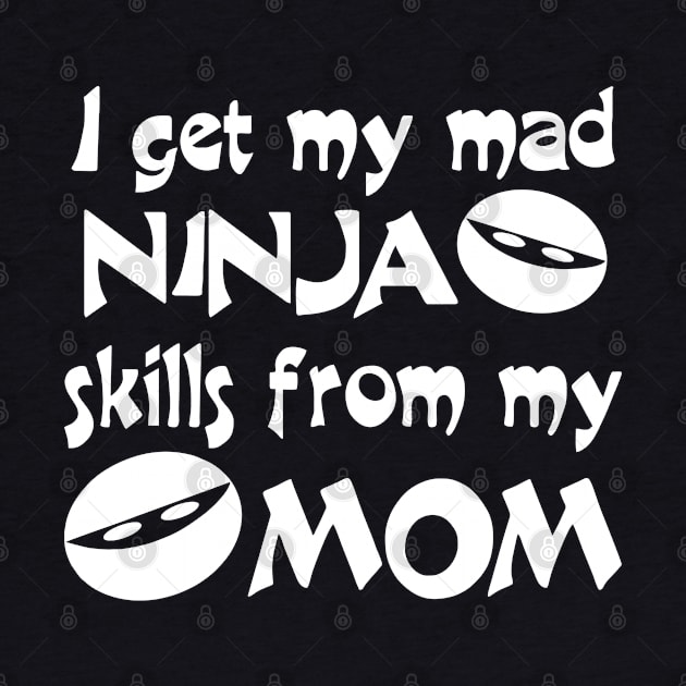 I Get My Mad Ninja Skills From My Mom by PeppermintClover